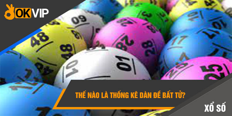 Thống Kê Dàn Đề Bất Tử Giúp Anh Em Về Bờ Nhanh Chóng 1 Thế nào là thống kê dàn đề bất tử?